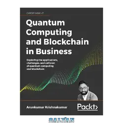 دانلود کتاب Quantum Computing and Blockchain in Business: Exploring the applications, challenges, and collision of quantum computing and blockchain