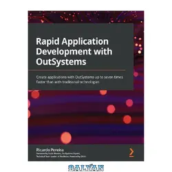 دانلود کتاب Rapid Application Development with OutSystems: Create applications with OutSystems up to seven times faster than with traditional technologies