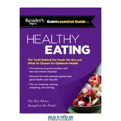 دانلود کتاب Reader&amp;#039;s Digest quintessential guide to healthy eating: the truth behind the foods we eat and what to choose for optimum health