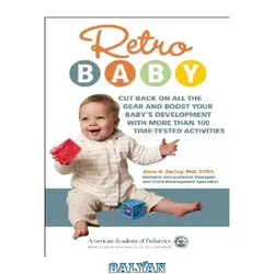 دانلود کتاب Retro baby : cut back on all the gear and boost your baby&#039;s development with more than 100 time-tested activities