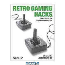 دانلود کتاب Retro gaming hacks : tips &amp; tools for playing the classics