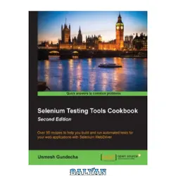 دانلود کتاب Selenium Testing Tools Cookbook, 2nd Edition: Over 90 recipes to help you build and run automated tests for your web applications with Selenium WebDriver