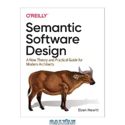 دانلود کتاب Semantic Software Design: A New Theory and Practical Guide for Modern Architects