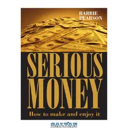 دانلود کتاب Serious Money. How to make and enjoy it