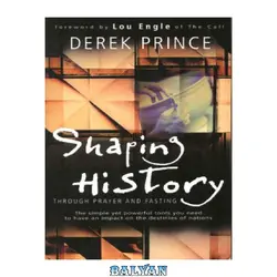 دانلود کتاب Shaping history through prayer &amp; fasting; how Christians can change world events through the simple, yet powerful tools of prayer and fasting