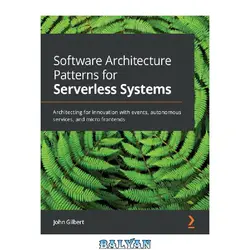 دانلود کتاب Software Architecture Patterns for Serverless Systems: Architecting for innovation with events, autonomous services, and micro frontends