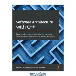 دانلود کتاب Software Architecture with C++ - Design modern systems using effective architecture concepts, design patterns, and techniques with C++20