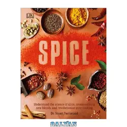 دانلود کتاب Spice: Understand the Science of Spice, Create Exciting New Blends, and Revolutionize