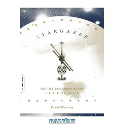 دانلود کتاب Stargazer: The Life and Times of the Telescope