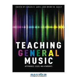 دانلود کتاب Teaching general music: approaches, issues, and viewpoints