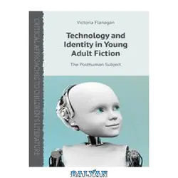 دانلود کتاب Technology and Identity in Young Adult Fiction: The Posthuman Subject