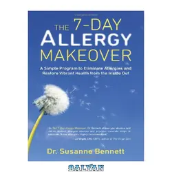 دانلود کتاب The 7-Day Allergy Makeover: A Simple Program to Eliminate Allergies and Restore Vibrant Health from the Inside Out