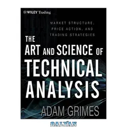 دانلود کتاب The Art and Science of Technical Analysis: Market Structure, Price Action, and Trading Strategies