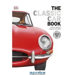 دانلود کتاب The Classic Car Book: The Definitive Visual History by Giles Chapman