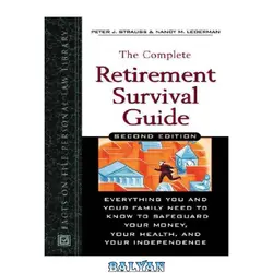 دانلود کتاب The Complete Retirement Survival Guide: Everything You Need to Know to Safeguard Your Money, Your Health, and Your Independence