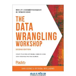 دانلود کتاب The Data Wrangling Workshop: Create your own actionable insights using data from multiple raw sources, 2nd Edition