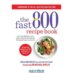 دانلود کتاب The Fast 800 Recipe Book: Low-carb, Mediterranean style recipes for intermittent fasting and long-term health