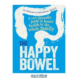 دانلود کتاب The happy bowel: a user-friendly guide to bowel health for the whole family