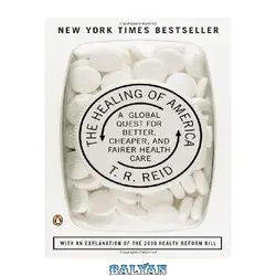 دانلود کتاب The Healing of America: A Global Quest for Better, Cheaper, and Fairer Health Care