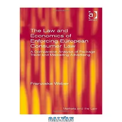 دانلود کتاب The Law and Economics of Enforcing European Consumer Law: A Comparative Analysis of Package Travel and Misleading Advertising