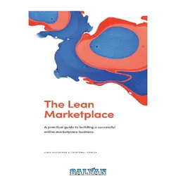 دانلود کتاب The Lean Marketplace: A Practical Guide to Building a Successful Online Marketplace Business