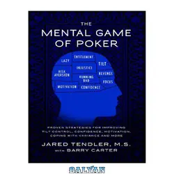 دانلود کتاب The Mental Game of Poker: Proven Strategies For Improving Tilt Control, Confidence, Motivation, Coping with Variance, and More