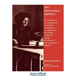 دانلود کتاب The Montessori method : the origins of an educational innovation: including an abridged and annotated edition of Maria Montessori&#039;s The Montessori method