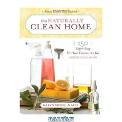 دانلود کتاب The Naturally Clean Home: 150 Super-Easy Herbal Formulas for Green Cleaning