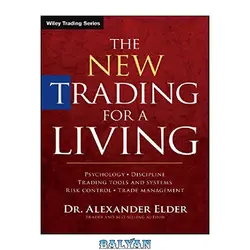 دانلود کتاب The New Trading for a Living: Psychology, Discipline, Trading Tools and Systems, Risk Control, Trade Management