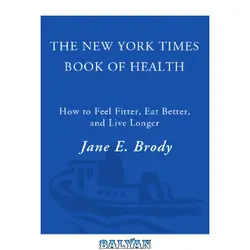 دانلود کتاب The New York Times book of health: how to feel fitter, eat better, and live longer