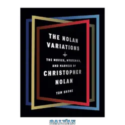 دانلود کتاب The Nolan Variations: The Movies, Mysteries, and Marvels of Christopher Nolan