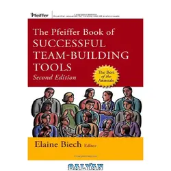دانلود کتاب The Pfeiffer Book of Successful Team-Building Tools: Best of the Annuals