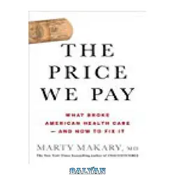 دانلود کتاب The Price We Pay: What Broke American Health Care--and How to Fix It