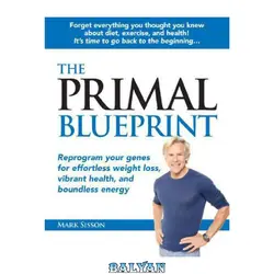 دانلود کتاب The Primal Blueprint: Reprogram Your Genes for Effortless Weight Loss, Vibrant Health and Boundless Energy