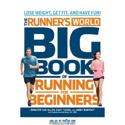 دانلود کتاب The Runner&amp;#039;s World Big Book of Running for Beginners: Lose Weight, Get Fit, and Have Fun