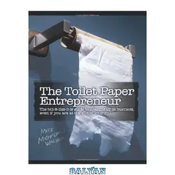 دانلود کتاب The Toilet Paper Entrepreneur: The tell-it-like-it-is guide to cleaning up in business, even if you are at the end of your roll.