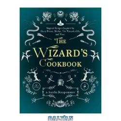 دانلود کتاب The Wizard&#039;s Cookbook: Magical Recipes Inspired by Harry Potter, Merlin, The Wizard of Oz, and More