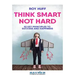 دانلود کتاب Think Smart Not Hard: 52 Key Principles To Success and Happiness