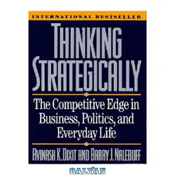 دانلود کتاب Thinking Strategically: The Competitive Edge in Business, Politics, and Everyday Life