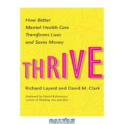 دانلود کتاب Thrive: How Better Mental Health Care Transforms Lives and Saves Money