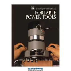 دانلود کتاب Time-Life Art of Woodworking Series 11, Portable Power Tools