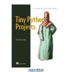 دانلود کتاب Tiny Python Projects: Learn coding and testing with puzzles and games