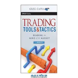 دانلود کتاب Trading Tools and Tactics: Reading the Mind of the Market