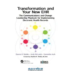 دانلود کتاب Transformation and Your New EHR: The Communications and Change Leadership Playbook for Implementing Electronic Health Records