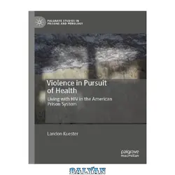 دانلود کتاب Violence in Pursuit of Health: Living with HIV in the American Prison System