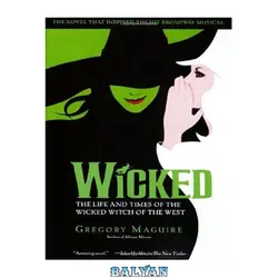 دانلود کتاب Wicked: The Life and Times of the Wicked Witch of the West