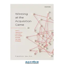دانلود کتاب Winning at the Acquisition Game: Tools, Templates, and Best Practices Across the M&amp;A Process