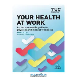 دانلود کتاب Your health at work : an indispensable guide to physical and mental wellbeing