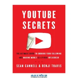 دانلود کتاب Youtube Secrets: The Ultimate Guide to Growing Your Following and Making Money as a Video Influencer