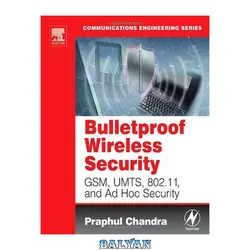 دانلود کتاب Bulletproof Wireless Security: GSM, UMTS, 802.11 and Ad Hoc Security